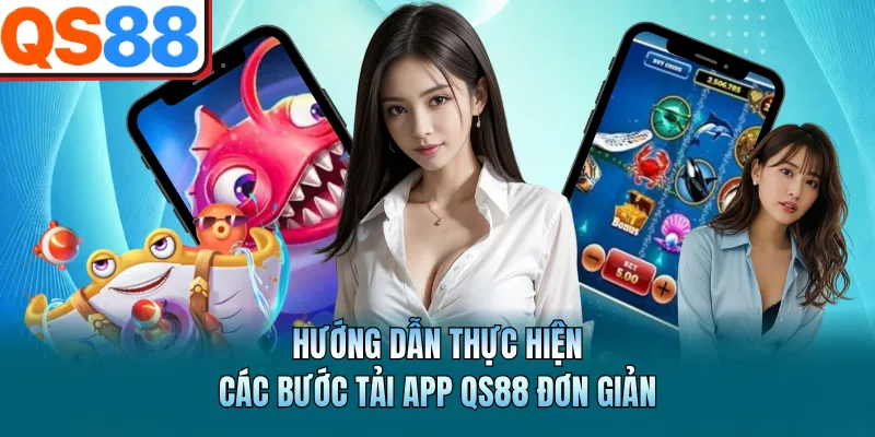 Tải App QS88 - Thực Hiện Nhanh Chóng Và Dễ Dàng Cài Đặt 4 Hướng dẫn thực hiện các bước tải app QS88 đơn giản