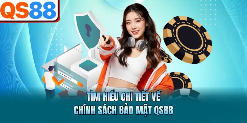 Chính Sách Bảo Mật QS88 - An Toàn Và Minh Bạch Hàng Đầu 1 Tìm hiểu chi tiết về chính sách bảo mật QS88